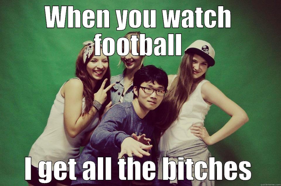 WHEN YOU WATCH FOOTBALL I GET ALL THE BITCHES Misc