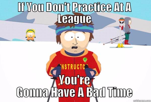 League Instructor - IF YOU DON'T PRACTICE AT A LEAGUE YOU'RE GONNA HAVE A BAD TIME Super Cool Ski Instructor