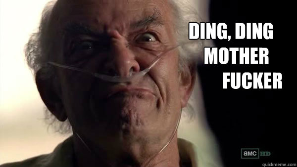 Ding, Ding 
   Mother
            Fucker - Ding, Ding 
   Mother
            Fucker  Hector Salamanca - Breaking Bad - Face Off