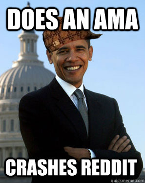 Does an ama Crashes reddit  Scumbag Obama