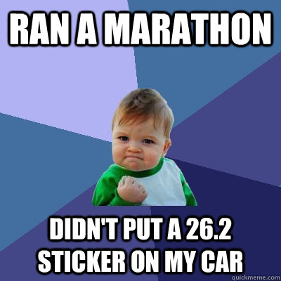 ran a marathon didn't put a 26.2 sticker on my car  Success Kid