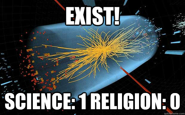 EXIST! Science: 1 Religion: 0  