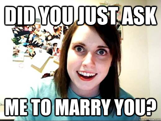 did you just ask me to marry you?   OverlyAttachedSarahCollins