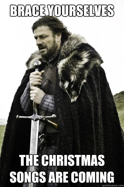 Brace yourselves The Christmas songs are coming  Brace Steve