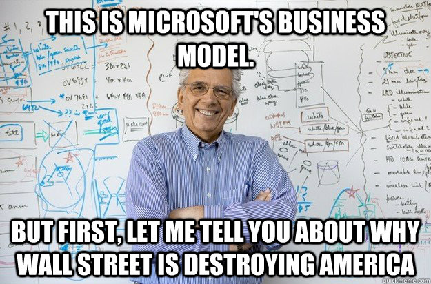 This is Microsoft's business model. But first, let me tell you about why Wall Street is destroying America  Engineering Professor