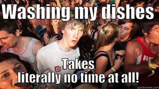 WASHING MY DISHES  TAKES LITERALLY NO TIME AT ALL! Sudden Clarity Clarence