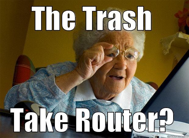 THE TRASH TAKE ROUTER? Grandma finds the Internet