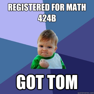 Registered for MATH 424B got tom  Success Kid