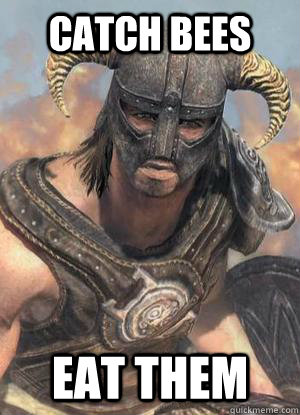 catch bees eat them  Scumbag low lvl Dovahkiin