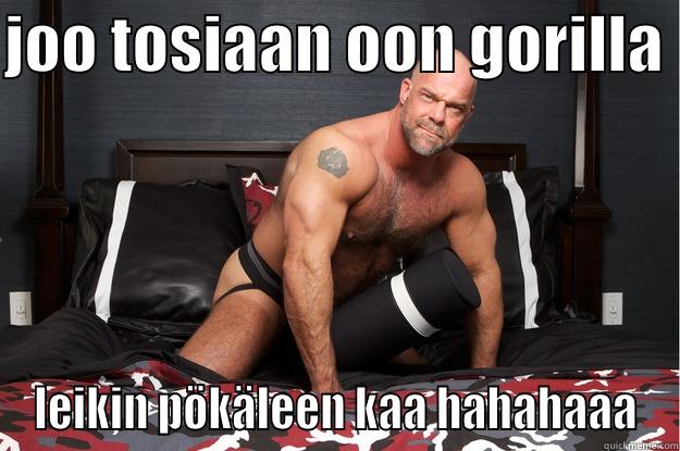 huhuhu haha im a gorilla - JOO TOSIAAN OON GORILLA  LEIKIN PÖKÄLEEN KAA HAHAHAAA Gorilla Man