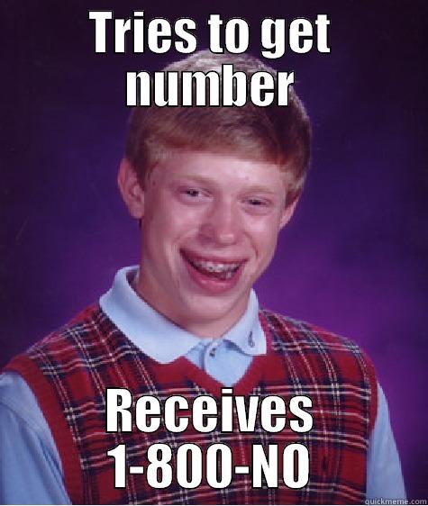 TRIES TO GET NUMBER RECEIVES 1-800-NO Bad Luck Brian