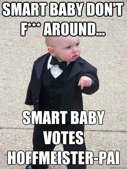 smart baby don't f*** around... smart baby votes Hoffmeister-pai   Baby Godfather