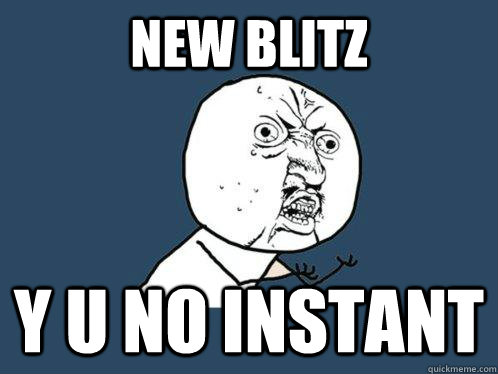 New blitz y u no instant  Y U No