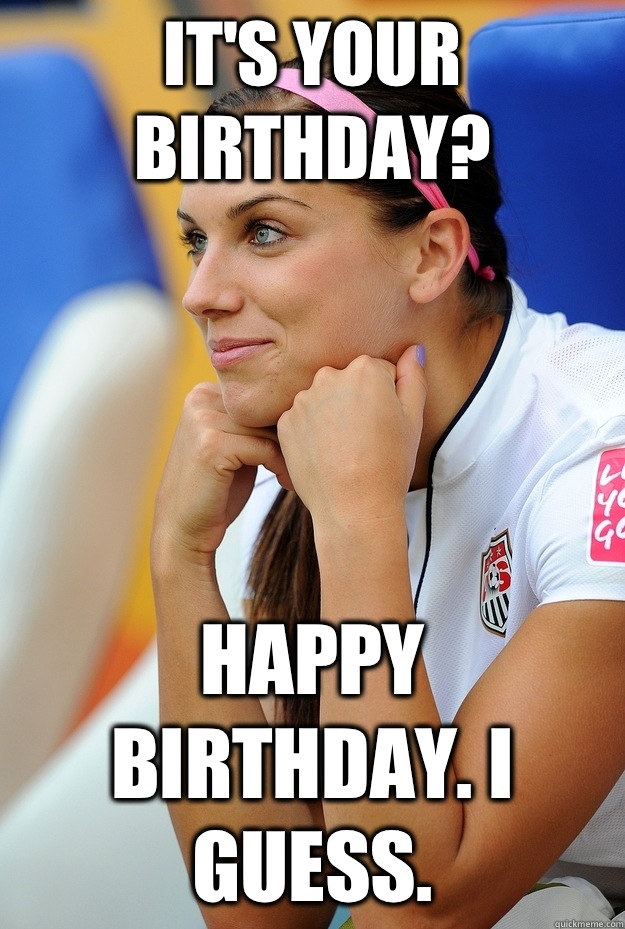 It's your birthday?  Happy Birthday. I guess. - It's your birthday?  Happy Birthday. I guess.  Alex Morgan Baby Horse