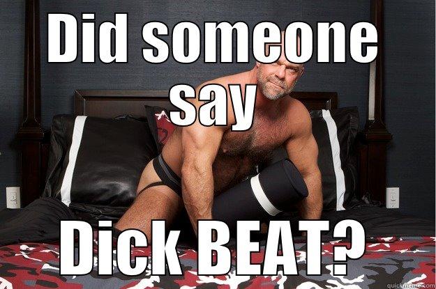 DID SOMEONE SAY DICK BEAT? Gorilla Man
