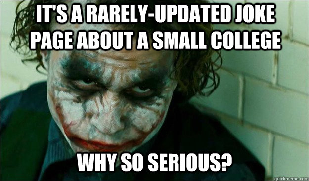 It's a rarely-updated joke page about a small college Why so serious?  