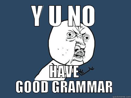 Y U NO HAVE GOOD GRAMMAR Y U No