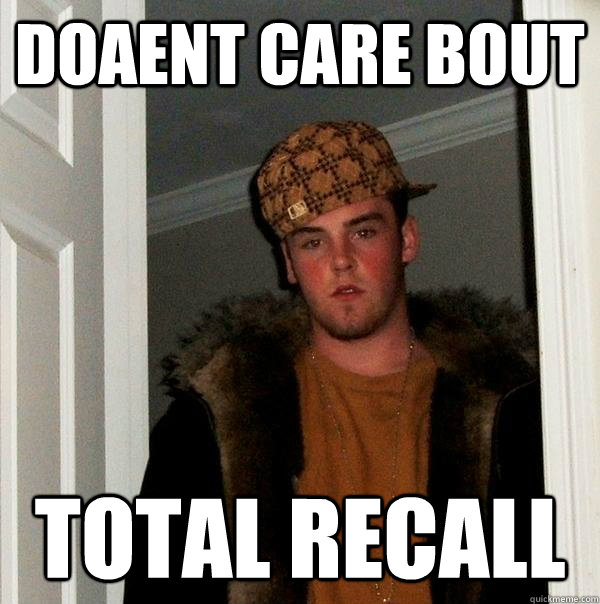 Doaent Care Bout Total Recall - Doaent Care Bout Total Recall  Scumbag Steve