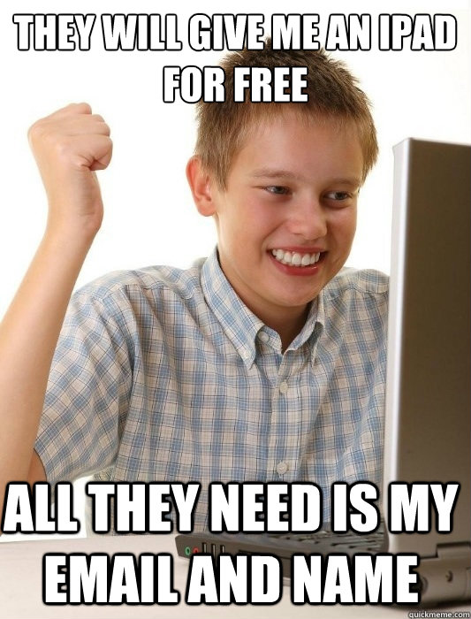 They will give me an ipad for free all they need is my email and name  First Day on the Internet Kid