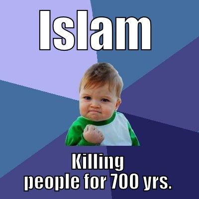 ISLAM KILLING PEOPLE FOR 700 YRS. Success Kid
