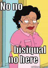 NO NO                                                                             BISIQUAL NO HERE Misc
