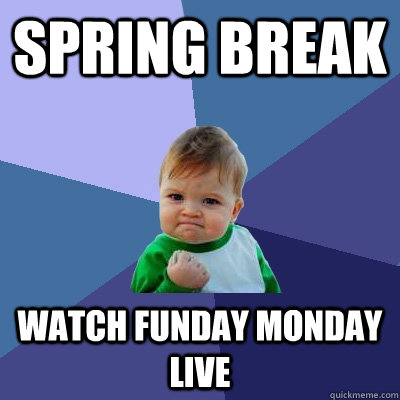 Spring Break Watch Funday Monday Live - Spring Break Watch Funday Monday Live  Success Kid