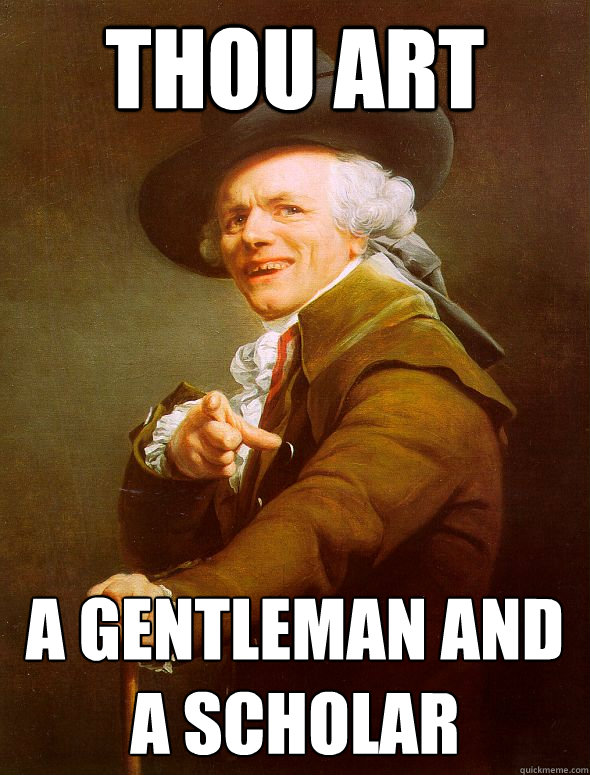 thou art  a gentleman and a scholar - thou art  a gentleman and a scholar  Joseph Ducreux