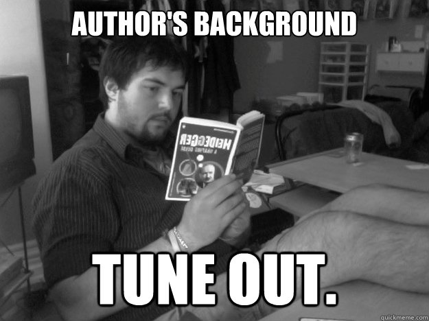 Author's background Tune out. - Author's background Tune out.  Lazy Dumbass Philosophy Student