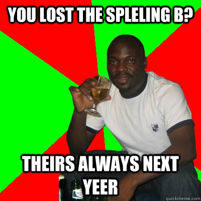 You lost the Spleling b? theirs always next yeer - You lost the Spleling b? theirs always next yeer  Low Expectations Black Father