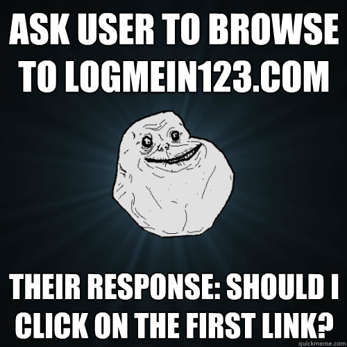 Ask user to browse to logmein123.com their response: should i click on the first link?  Forever Alone