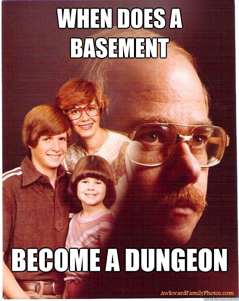 When does a basement become a dungeon  Vengeance Dad