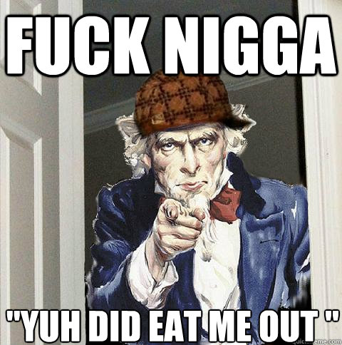 Fuck nigga  
