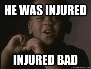 He was injured injured bad - He was injured injured bad  Misc