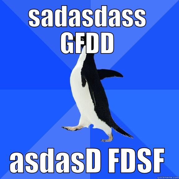 SADASDASS GFDD ASDASD FDSF Socially Awkward Penguin