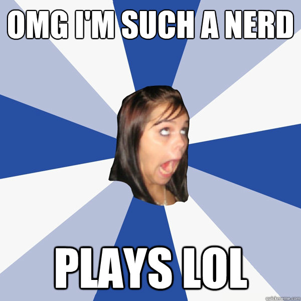 OMG I'M SUCH A NERD Plays LoL  Annoying Facebook Girl