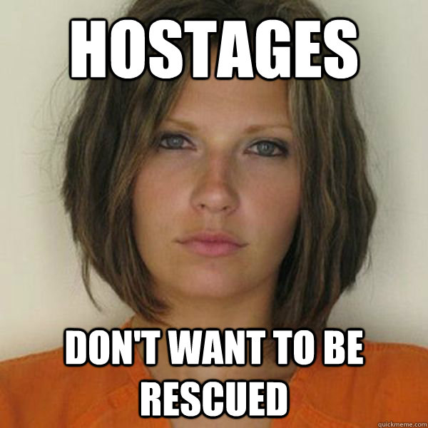 Hostages don't want to be rescued   Attractive Convict
