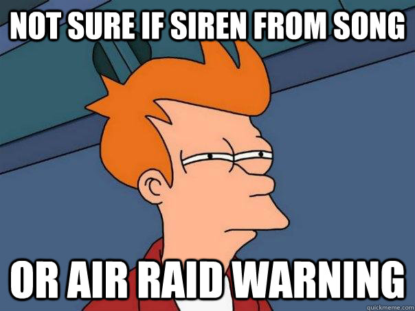 not sure if siren from song or air raid warning - not sure if siren from song or air raid warning  Futurama Fry