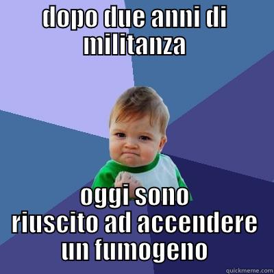 culi armati - DOPO DUE ANNI DI MILITANZA OGGI SONO RIUSCITO AD ACCENDERE UN FUMOGENO Success Kid