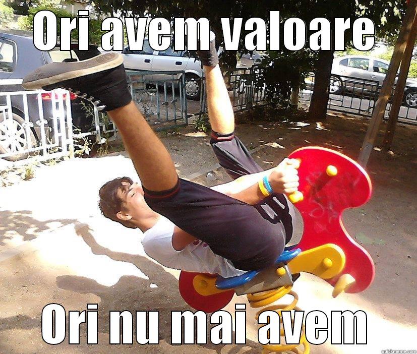 ORI AVEM VALOARE ORI NU MAI AVEM Misc