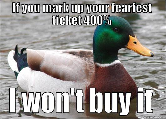 IF YOU MARK UP YOUR FEARFEST TICKET 400% I WON'T BUY IT Actual Advice Mallard