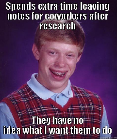 SPENDS EXTRA TIME LEAVING NOTES FOR COWORKERS AFTER RESEARCH THEY HAVE NO IDEA WHAT I WANT THEM TO DO Bad Luck Brian