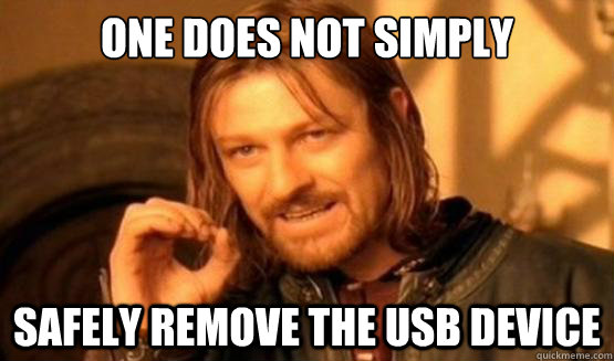 one does not simply safely remove the usb device  one does not simply eat ass