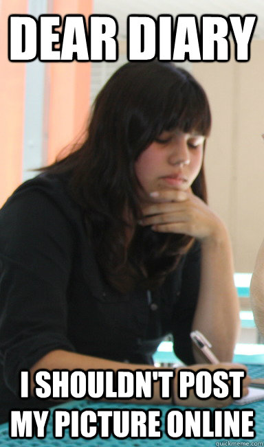 Dear diary I shouldn't post my picture online - Dear diary I shouldn't post my picture online  Misc