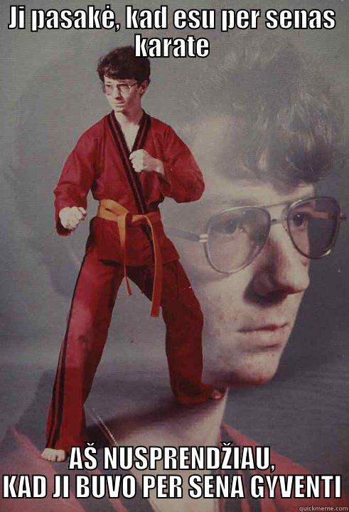 JI PASAKĖ, KAD ESU PER SENAS KARATE AŠ NUSPRENDŽIAU, KAD JI BUVO PER SENA GYVENTI Karate Kyle