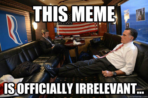 This meme is officially irrelevant... - This meme is officially irrelevant...  Sudden Realization Romney