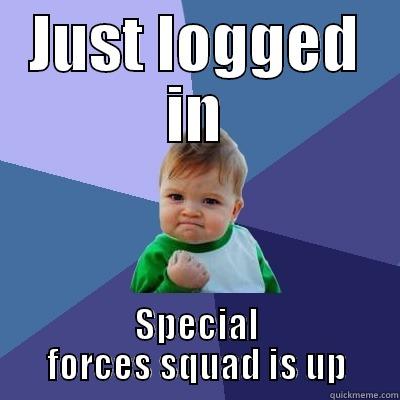 JUST LOGGED IN SPECIAL FORCES SQUAD IS UP Success Kid