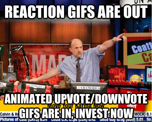 Reaction GIfs are out Animated upvote/downvote gifs are in, invest now  - Reaction GIfs are out Animated upvote/downvote gifs are in, invest now   Mad Karma with Jim Cramer