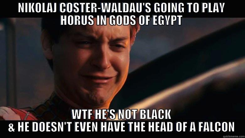 NIKOLAJ COSTER-WALDAU'S GOING TO PLAY HORUS IN GODS OF EGYPT WTF HE'S NOT BLACK & HE DOESN'T EVEN HAVE THE HEAD OF A FALCON Misc