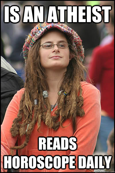 is an atheist reads horoscope daily  College Liberal