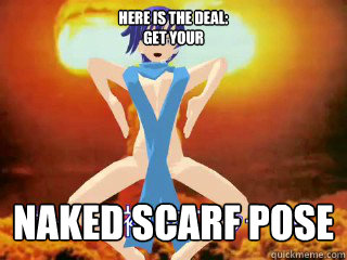 Here is the deal:
get your naked scarf pose  Kaitos Naked Scarf Pose